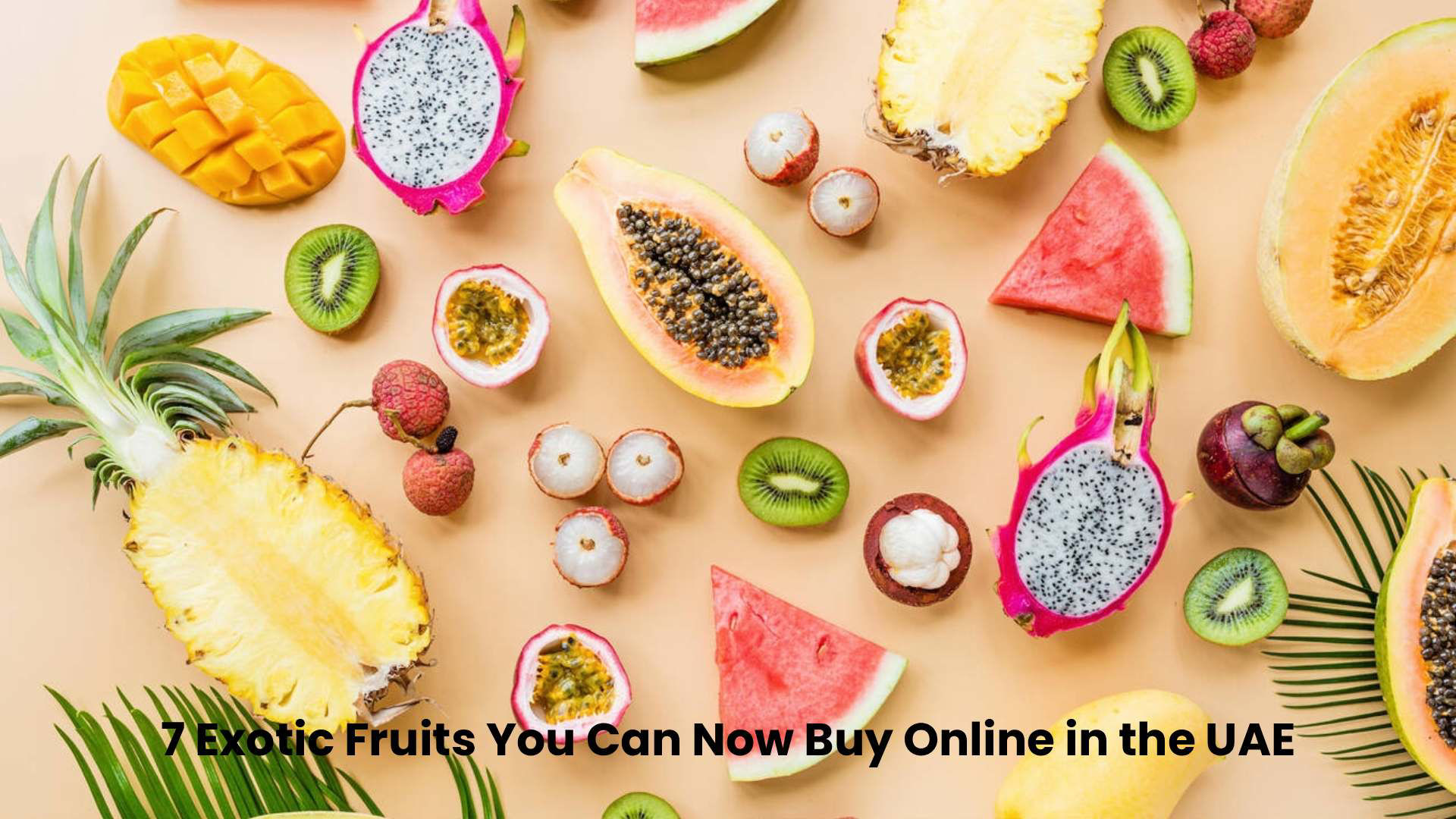 7 Exotic Fruits You Can Now Buy Online in the UAE